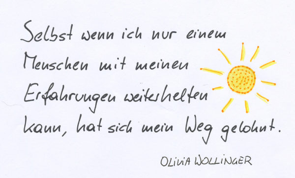 es-hat-sich-gelohnt-web Selbst wenn ich nur einem Menschen mit meinen Erfahrungen weiterhelfen kann, hat sich der Weg gelohnt.