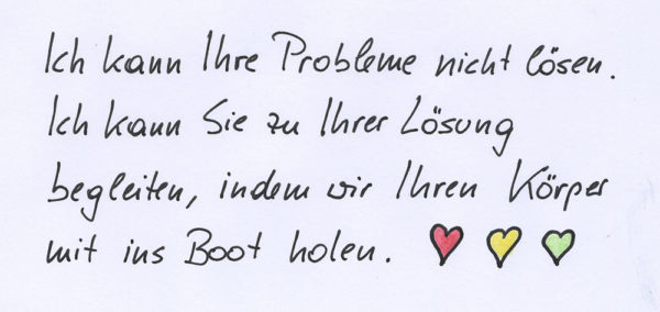 koerper-ins-boot-holen-web Das Bild zeigt einen handschriftlichen Text: Ich kann Ihre Probleme nicht lösen. Ich kann Sie zu Ihrer Lösung begleiten, indem wir Ihren Körper mit ins Boot holen.